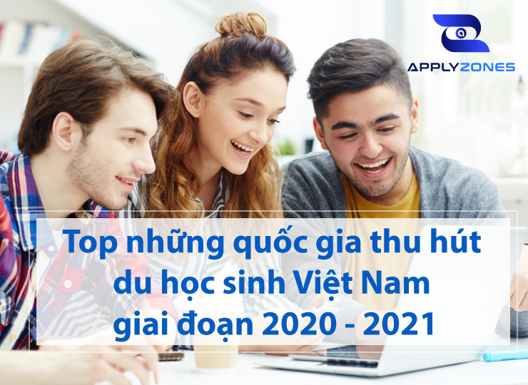 Điểm danh Top những quốc gia thu hút du học sinh Việt Nam giai đoạn 2020 - 2021